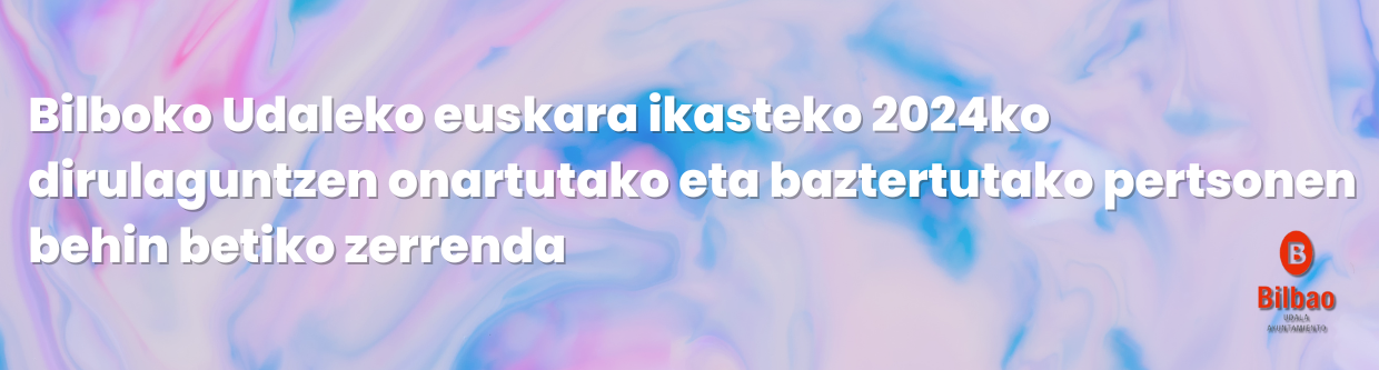 Bilboko Udaleko euskara ikasteko 2024ko dirulaguntzen onartutako eta baztertutako pertsonen behin betiko zerrenda